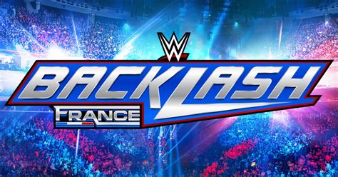 WWE Backlash 2024 Will Take Place In France - Wrestlezone