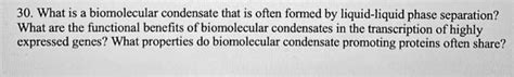 SOLVED: 30.What is a biomolecular condensate that is often formed by liquid-liquid phase ...