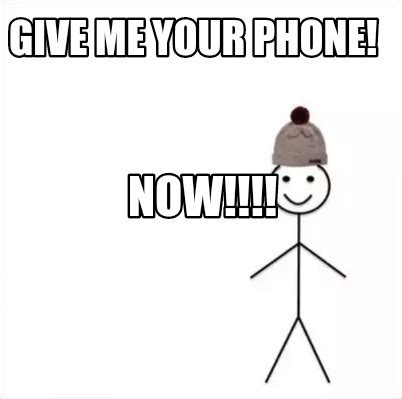 Meme Maker - Give Me Your Phone! NOW!!!! Meme Generator!