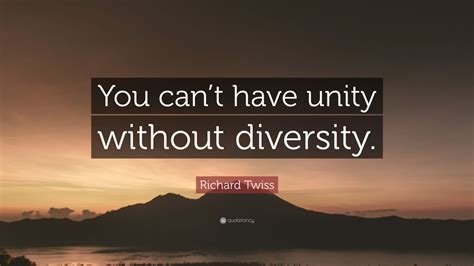 Richard Twiss Quote: “You can’t have unity without diversity.” (12 wallpapers) - Quotefancy