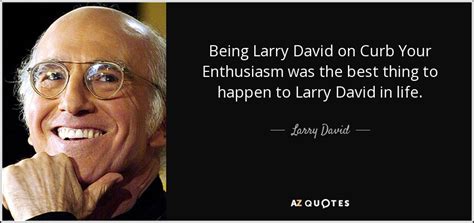 TOP 25 QUOTES BY LARRY DAVID (of 128) | A-Z Quotes