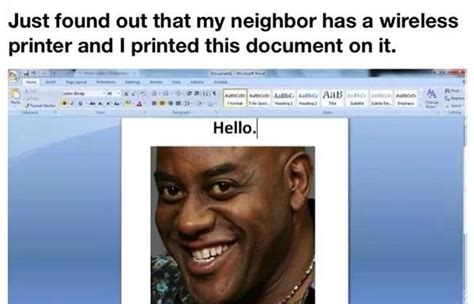 ﻿Just found out that my neighbor has a wireless printer and I printed this document on it ...