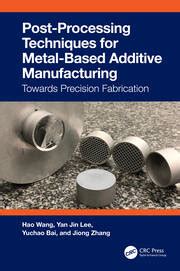 Post-Processing Techniques for Metal-Based Additive Manufacturing | To