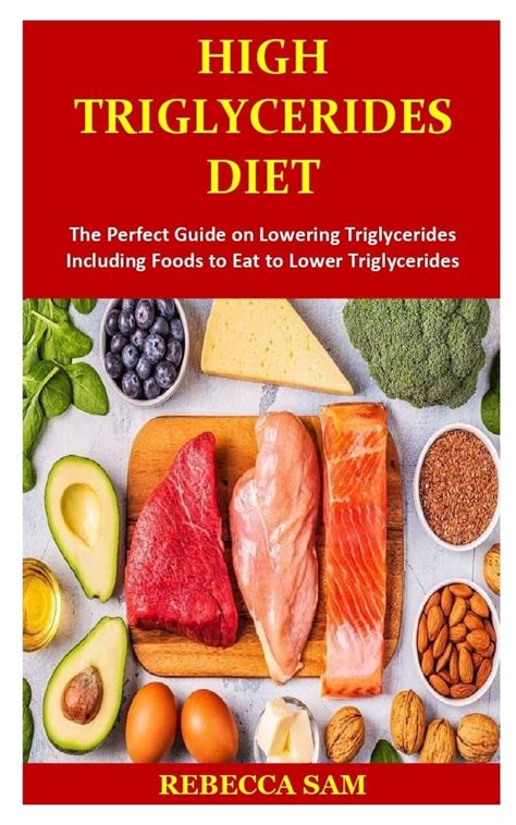 High Triglycerides Diet : The Perfect Guide on Lowering Triglycerides Including Foods to Eat to ...