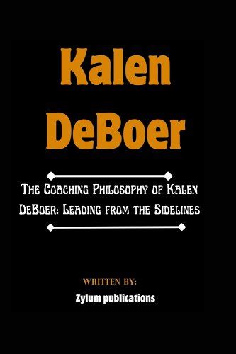 Kalen DeBoer: The Coaching Philosophy of Kalen DeBoer: Leading from the ...