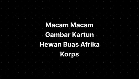 Macam Macam Gambar Kartun Hewan Buas Afrika Korps - IMAGESEE