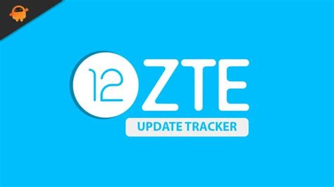 ZTE Android 12 Update Tracker | Supported Device List | Release Date