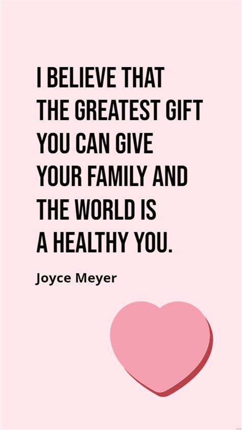 Joyce Meyer - I believe that the greatest gift you can give your family ...