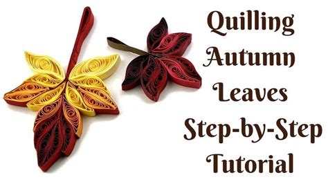 paper quilling autumn leaves step - by - step instructions