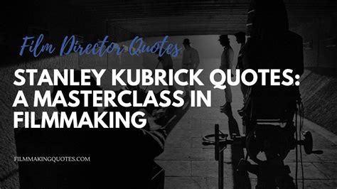 Stanley Kubrick Quotes: A Masterclass in Filmmaking - Filmmaking Quotes