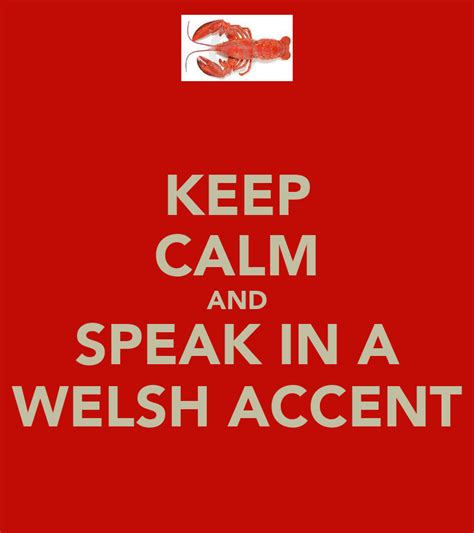 KEEP CALM AND SPEAK IN A WELSH ACCENT - KEEP CALM AND CARRY ON Image ...