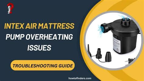 Intex Air Mattress Pump Overheating - Reasons and Solutions - How To ...