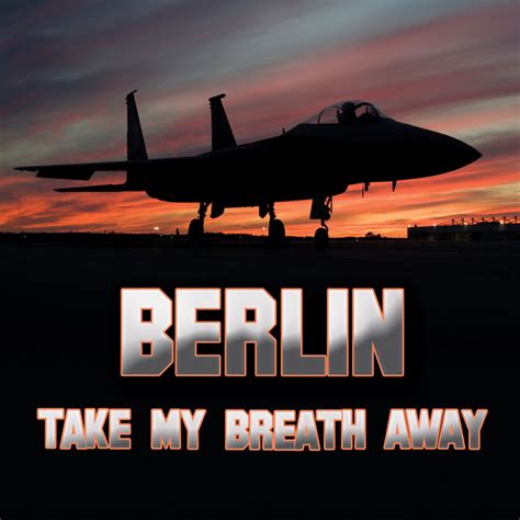 Songs Similar to Take My Breath Away (as heard in Top Gun) (Re-Recorded /) by Berlin - Chosic