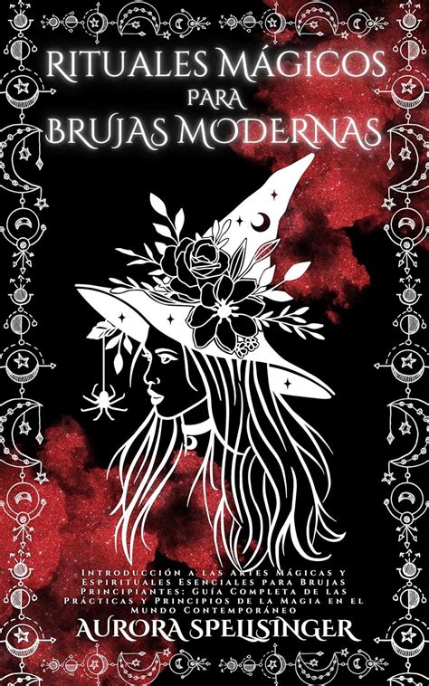 Rituales Mágicos Para Brujas Modernas: Introducción a las Artes Mágicas y Espirituales ...