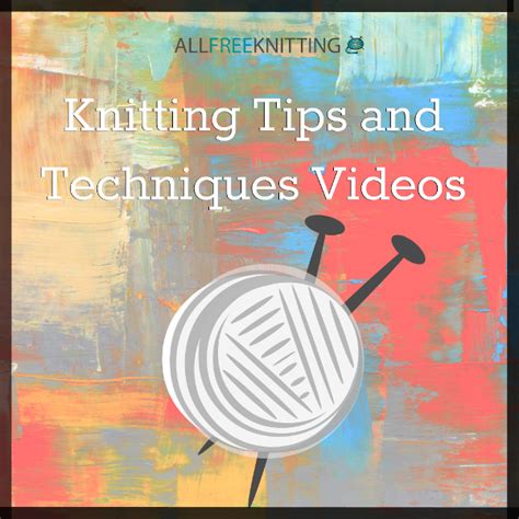 7 Knitting Tips and Techniques Videos | AllFreeKnitting.com