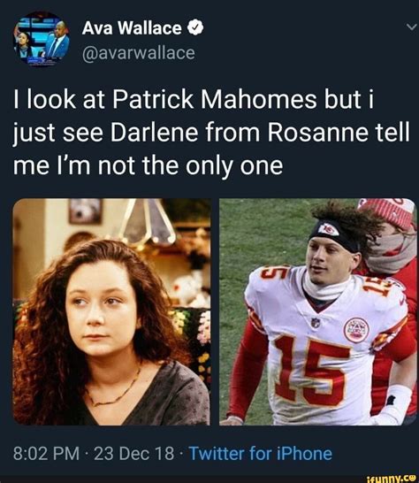 I look at Patrick Mahomes but i just see Darlene from Rosanne tell me I ...