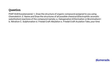 SOLVED: PART B (Ethoxybenzene): 1. Draw the structure of the organic compound assigned to you ...