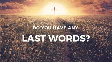 4/21/19 "Do You Have Any Last Words?" - Westside Christian Fellowship