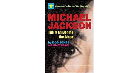 Michael Jackson: The Man Behind the Mask: An Insider's Story of the King of Pop by Bob Jones