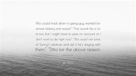 Janet Evanovich Quote: “We could track down a gang guy wanted for armed ...