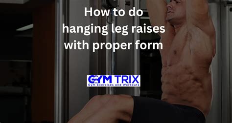 How to do hanging leg raises with proper form - Gym Trix