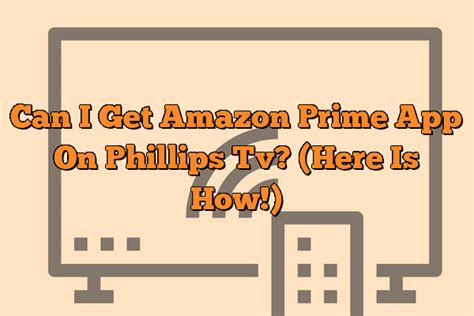 Can I Get Amazon Prime App On Phillips Tv? (Here Is How!) - The Tech Home Message