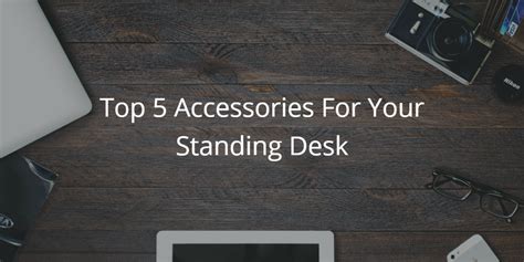 Top 5 Accessories For Your Standing Desk - REVBALANCE