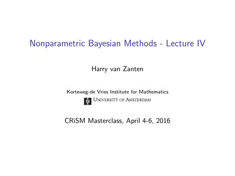 Nonparametric Bayesian Methods - Lecture IV Harry van Zanten