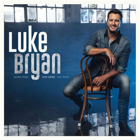 Pressroom | LUKE BRYAN’S NEW ALBUM, BORN HERE LIVE HERE DIE HERE ...