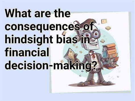 What are the consequences of hindsight bias in financial decision-making? – Finance.Gov.Capital