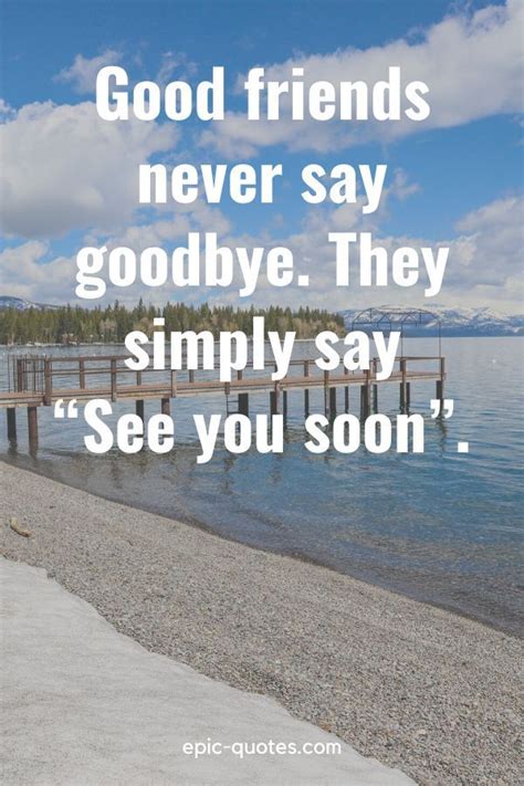 “Good friends never say goodbye. They simply say “See you soon ...