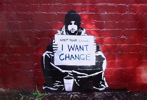 Bansky | Keep Coins, I Want Change | Street art, Banksy art, Street art ...