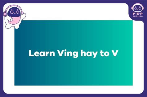 “Learn to V hay Ving” - Học cách dùng “Learn” chuẩn ngữ pháp