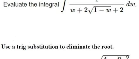 [ANSWERED] Evaluate the integral 2 1 w 2 Use a trig substitution to - Kunduz