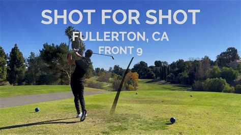 Every Shot at Fullerton Golf Course | Fullerton, CA | FRONT 9 - YouTube