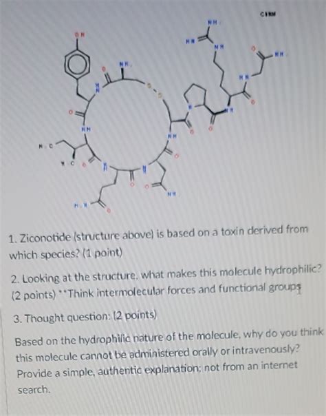 [Solved] HH 1. Ziconotide (structure above) is based on a toxin derived ...