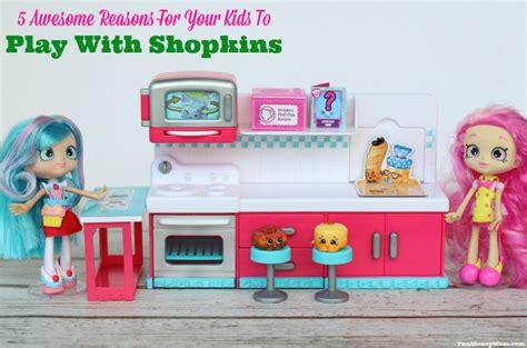 5 Awesome Reasons For Your Kids To Play With Shopkins - Fun Money Mom