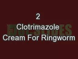 PPT - 2 Clotrimazole Cream For Ringworm PowerPoint Presentation