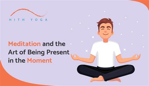 Meditation And The Art Of Being Present In The Moment - Hithyoga