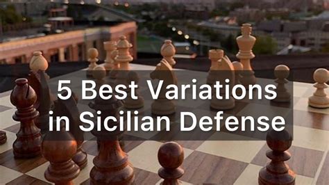 5 Best Variations in Sicilian Defense (for Black) - Chess.com