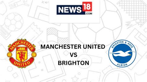 Manchester United vs Brighton Live Streaming: When and Where to Watch ...