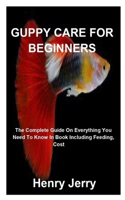 Guppy Care for Beginners: The Complete Guide On Everything You Need To ...