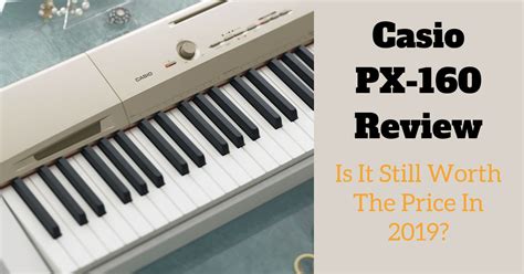 Casio Privia PX-160 Review - Is It Still Worth The Price In 2019?