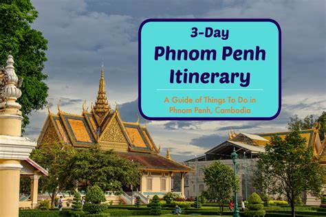 3-Day Phnom Penh Itinerary: Best Things To Do in Phnom Penh, Cambodia ...