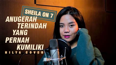 SHEILA ON 7 - ANUGERAH TERINDAH YANG PERNAH KUMILIKI | HILYA COVER ( HD AUDIO ) - YouTube