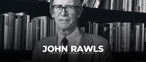 10 meaningful quotes by john rawls - Live Online Radio Blog