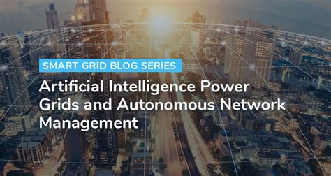 Artificial Intelligence Power Grids and Autonomous Network Management | Veritone