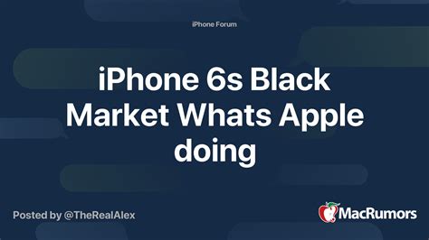 iPhone 6s Black Market Whats Apple doing | MacRumors Forums