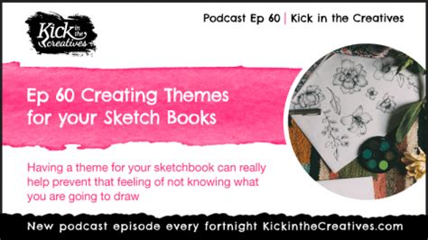 Ep 60 Creating Themes for your Sketch Books | Kick in the Creatives