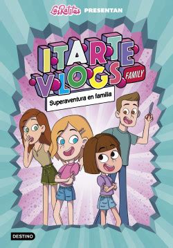 Itarte Vlogs Family 1.Superaventura en familia - Itarte | PlanetadeLibros